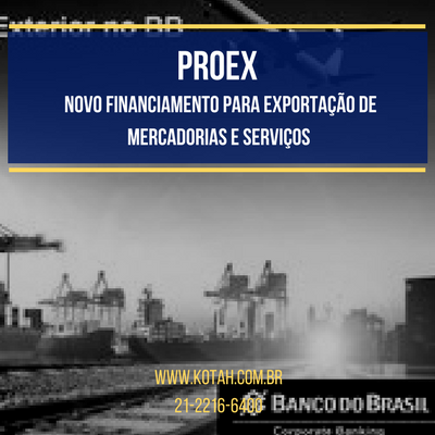 PROEX FINANCIAMENTO PARA EXPORTAÇÃO BANCO DO BRASIL DESPACHANTE ADUANEIRO RJ KOTAH BR